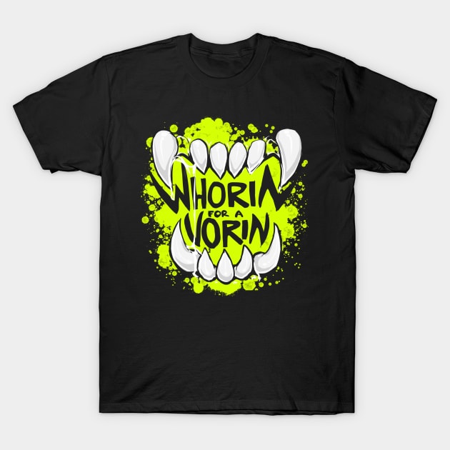 WHORIN FOR A VORIN - slime T-Shirt by cyanideinsomnia